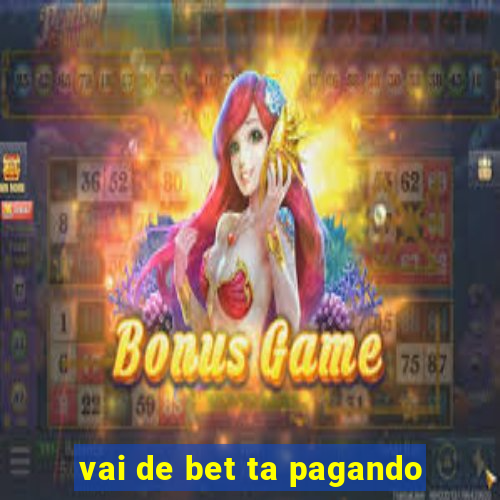 vai de bet ta pagando